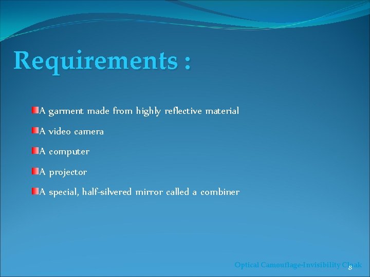 Requirements : A garment made from highly reflective material A video camera A computer