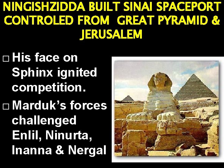 NINGISHZIDDA BUILT SINAI SPACEPORT CONTROLED FROM GREAT PYRAMID & JERUSALEM � His face on