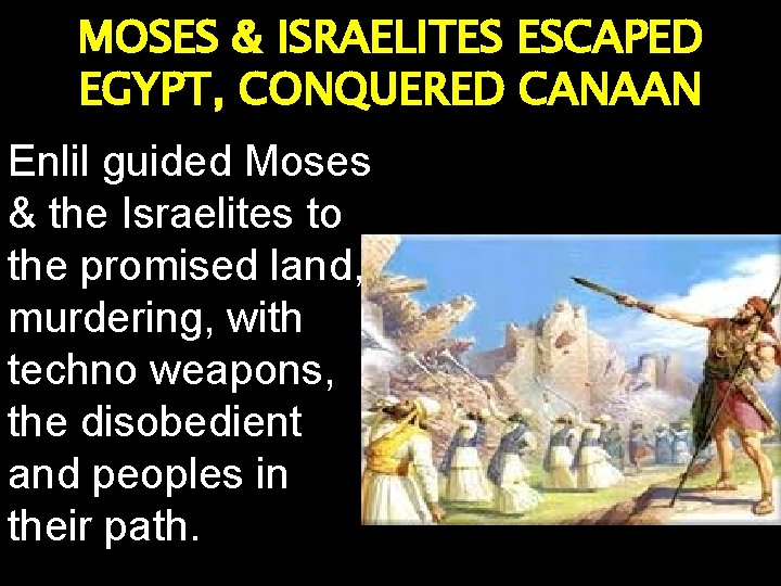 MOSES & ISRAELITES ESCAPED EGYPT, CONQUERED CANAAN Enlil guided Moses & the Israelites to