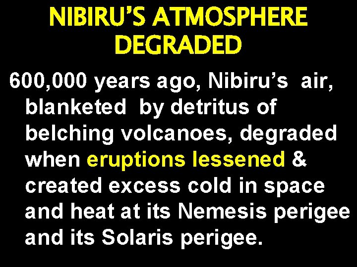 NIBIRU’S ATMOSPHERE DEGRADED 600, 000 years ago, Nibiru’s air, blanketed by detritus of belching