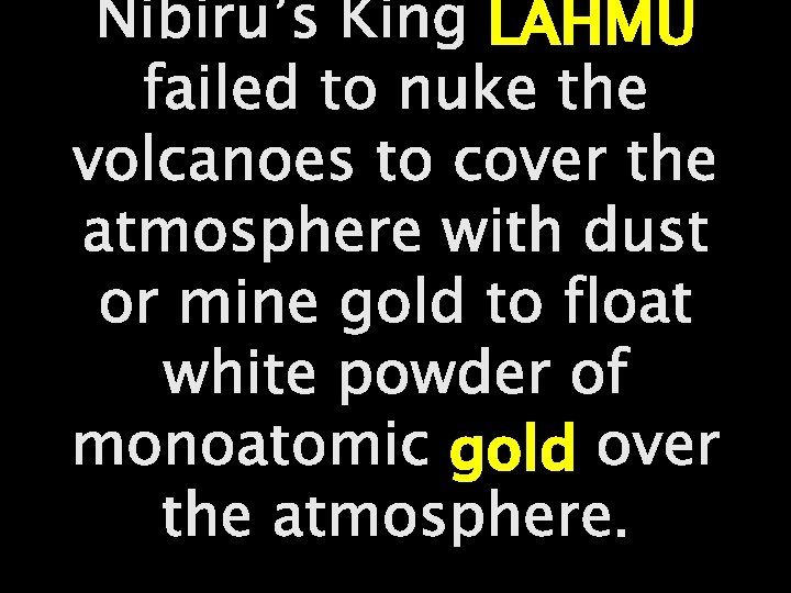 Nibiru’s King LAHMU failed to nuke the volcanoes to cover the atmosphere with dust