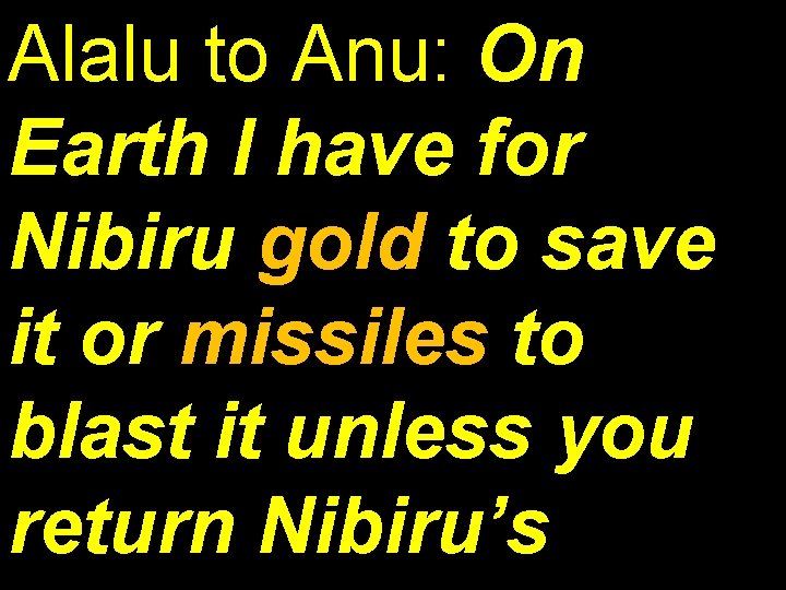 Alalu to Anu: On Earth I have for Nibiru gold to save it or