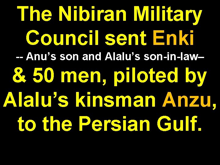 The Nibiran Military Council sent Enki -- Anu’s son and Alalu’s son-in-law– & 50