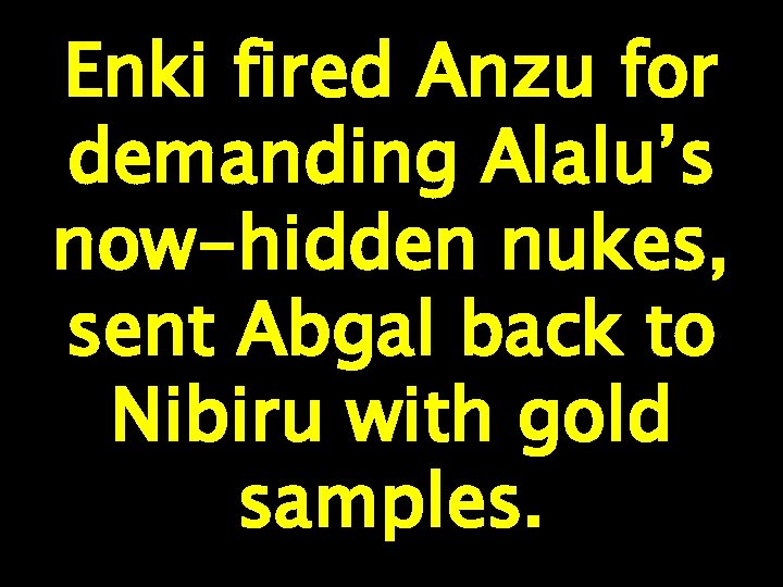 Enki fired Anzu for demanding Alalu’s now-hidden nukes, sent Abgal back to Nibiru with