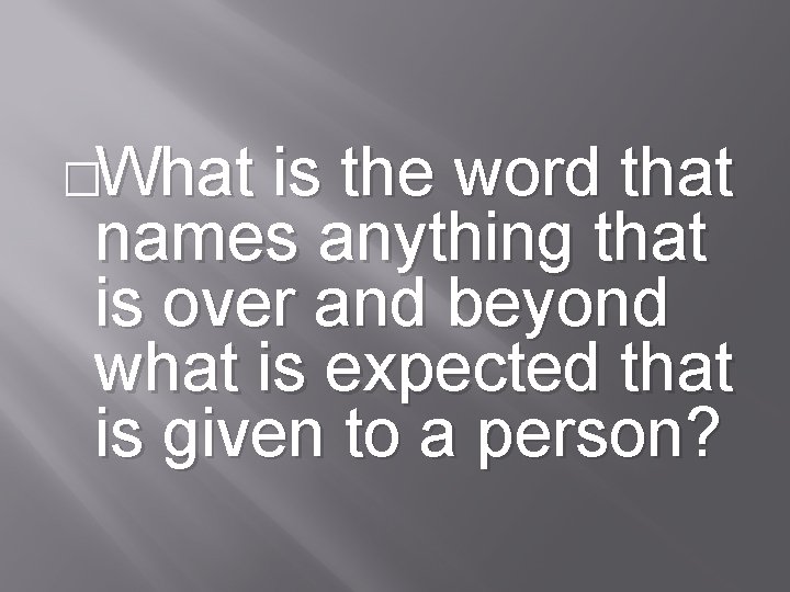 �What is the word that names anything that is over and beyond what is