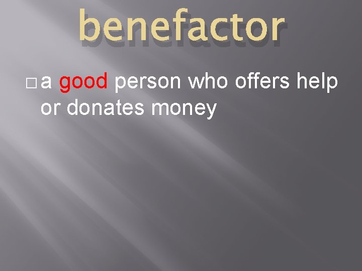 benefactor �a good person who offers help or donates money 