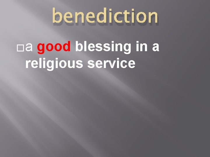benediction �a good blessing in a religious service 