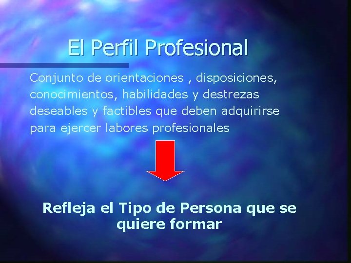 El Perfil Profesional Conjunto de orientaciones , disposiciones, conocimientos, habilidades y destrezas deseables y