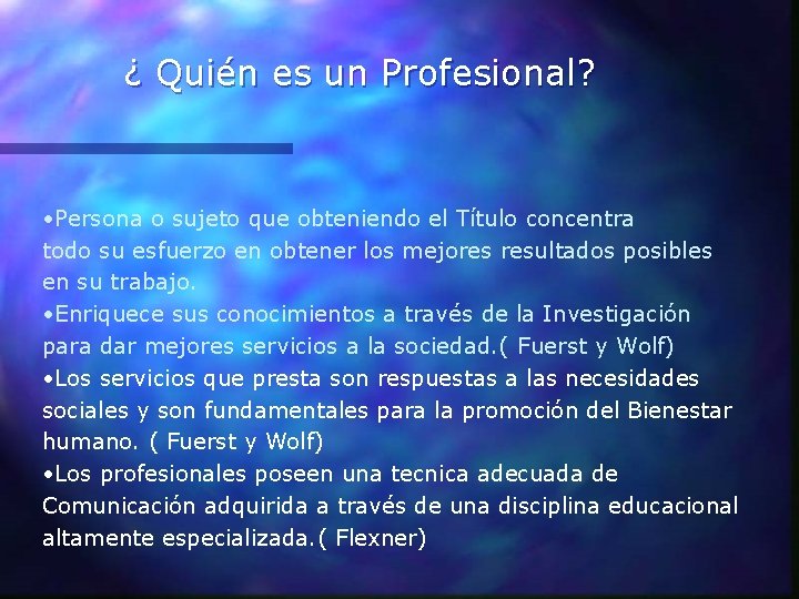 ¿ Quién es un Profesional? • Persona o sujeto que obteniendo el Título concentra