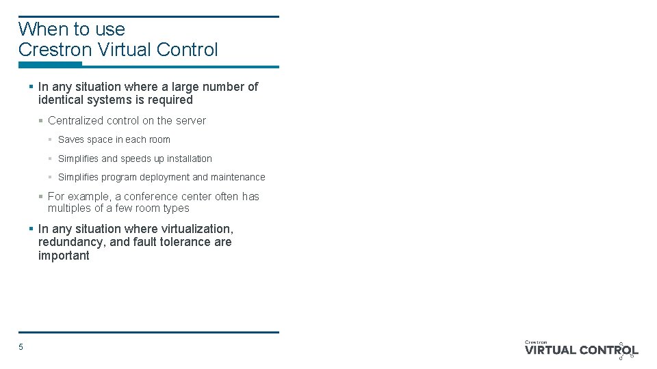 When to use Crestron Virtual Control § In any situation where a large number