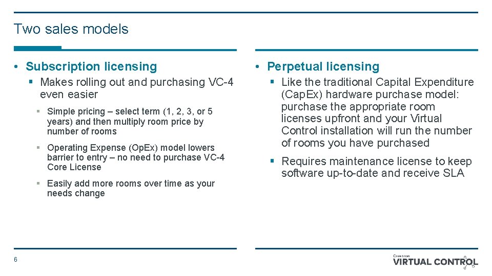 Two sales models • Subscription licensing § Makes rolling out and purchasing VC-4 even