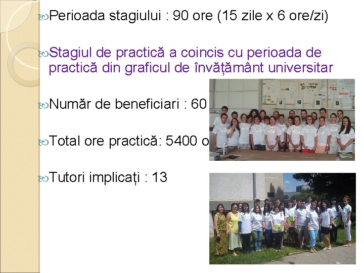  Perioada stagiului : 90 ore (15 zile x 6 ore/zi) Stagiul de practică