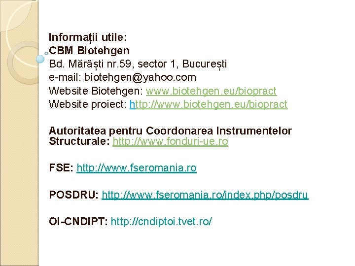 Informații utile: CBM Biotehgen Bd. Mărăști nr. 59, sector 1, București e-mail: biotehgen@yahoo. com
