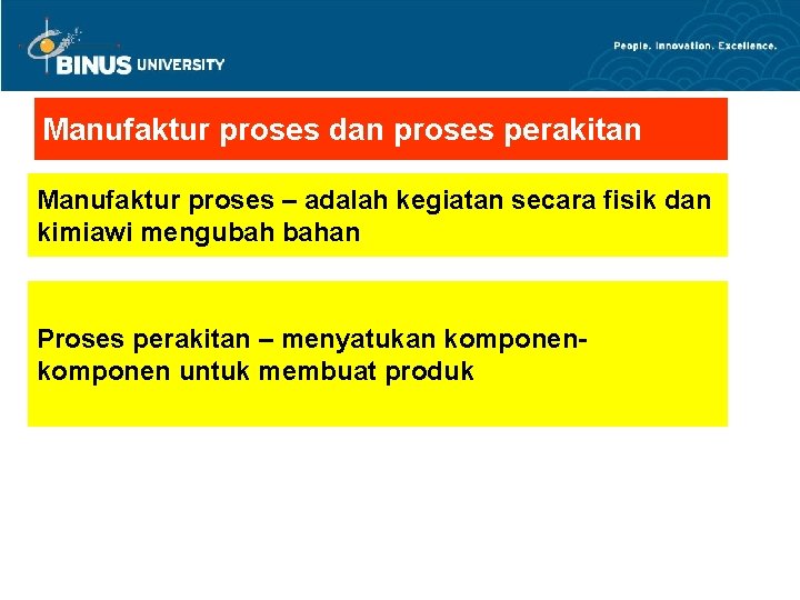 Manufaktur proses dan proses perakitan Manufaktur proses – adalah kegiatan secara fisik dan kimiawi