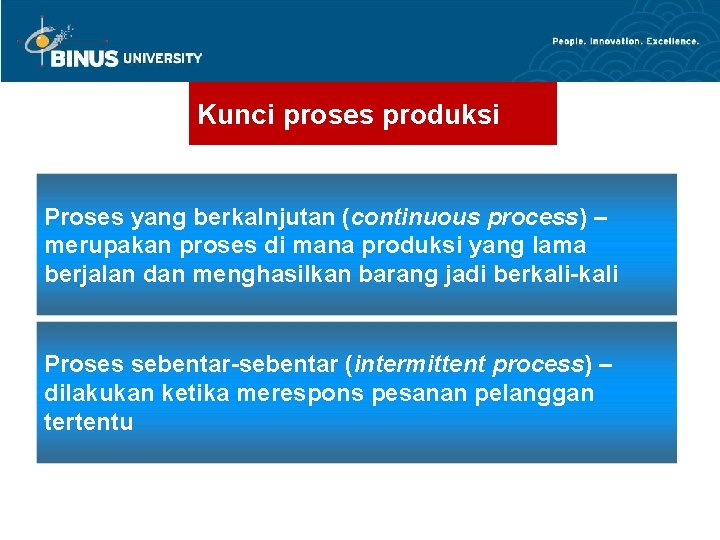 Kunci proses produksi Proses yang berkalnjutan (continuous process) – merupakan proses di mana produksi