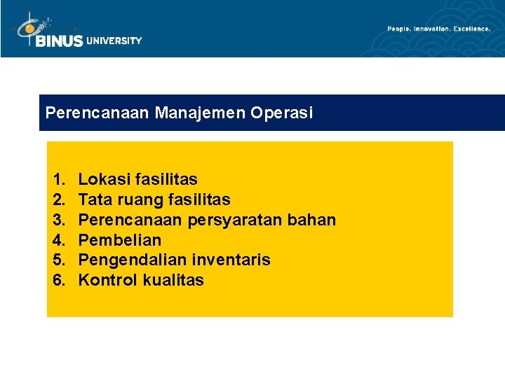 Perencanaan Manajemen Operasi 1. 2. 3. 4. 5. 6. Lokasi fasilitas Tata ruang fasilitas