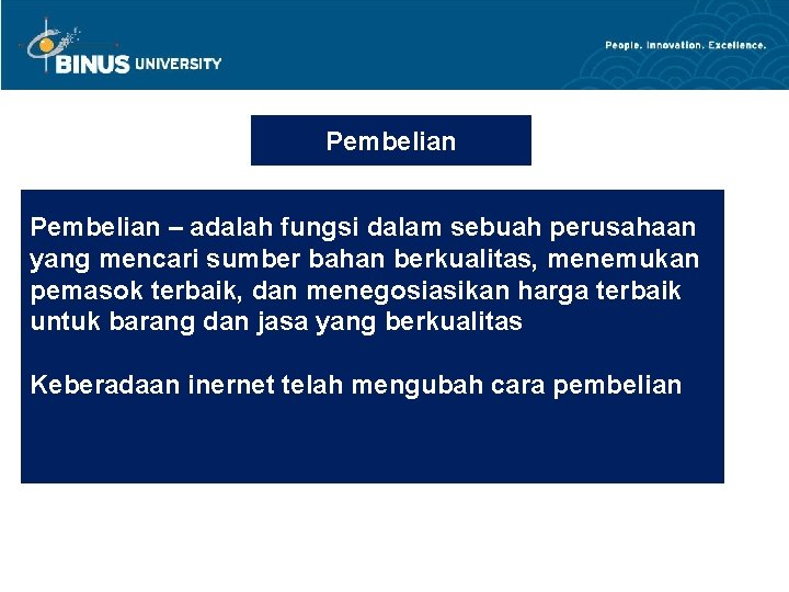 Pembelian – adalah fungsi dalam sebuah perusahaan yang mencari sumber bahan berkualitas, menemukan pemasok