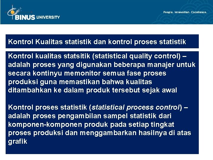 Kontrol Kualitas statistik dan kontrol proses statistik Kontrol kualitas statsitik (statistical quality control) –