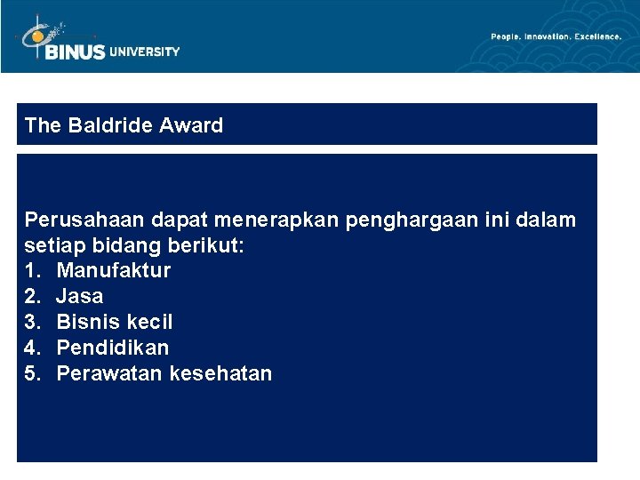 The Baldride Award Perusahaan dapat menerapkan penghargaan ini dalam setiap bidang berikut: 1. Manufaktur