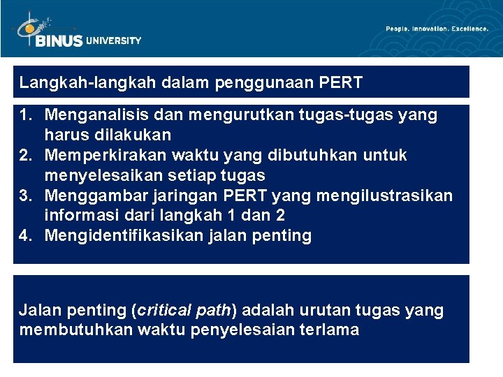 Langkah-langkah dalam penggunaan PERT 1. Menganalisis dan mengurutkan tugas-tugas yang harus dilakukan 2. Memperkirakan