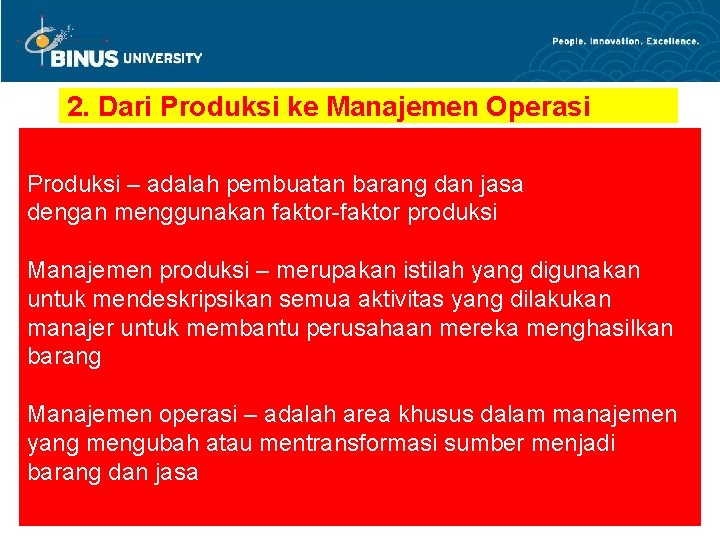 2. Dari Produksi ke Manajemen Operasi Produksi – adalah pembuatan barang dan jasa dengan