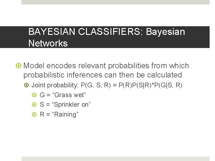 BAYESIAN CLASSIFIERS: Bayesian Networks Model encodes relevant probabilities from which probabilistic inferences can then