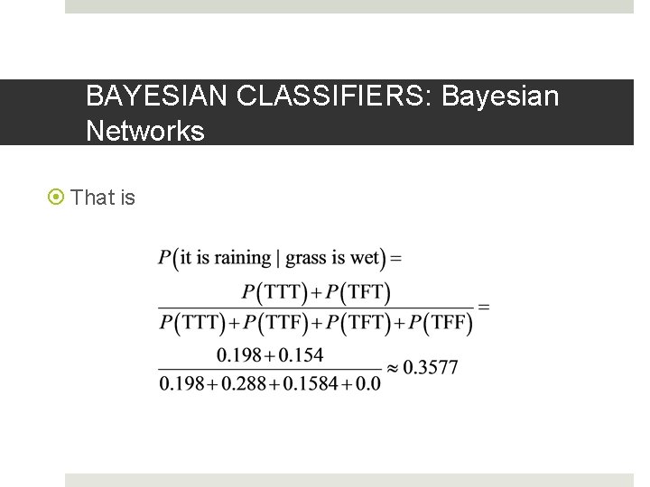 BAYESIAN CLASSIFIERS: Bayesian Networks That is 