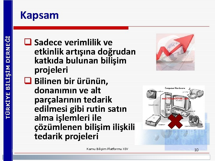 TÜRKİYE BİLİŞİM DERNEĞİ Kapsam q Sadece verimlilik ve etkinlik artışına doğrudan katkıda bulunan bilişim