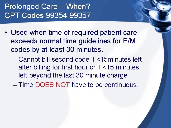 Prolonged Care – When? CPT Codes 99354 -99357 • Used when time of required