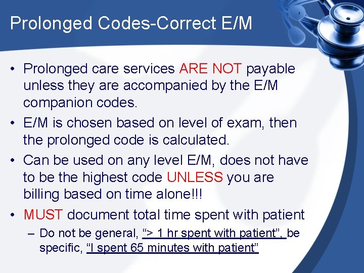 Prolonged Codes-Correct E/M • Prolonged care services ARE NOT payable unless they are accompanied