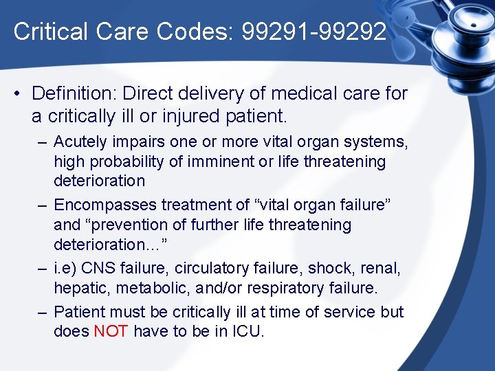 Critical Care Codes: 99291 -99292 • Definition: Direct delivery of medical care for a