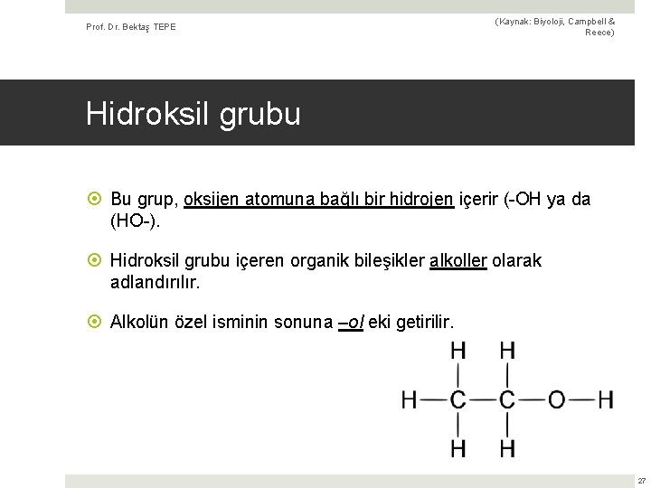 Prof. Dr. Bektaş TEPE (Kaynak: Biyoloji, Campbell & Reece) Hidroksil grubu Bu grup, oksijen