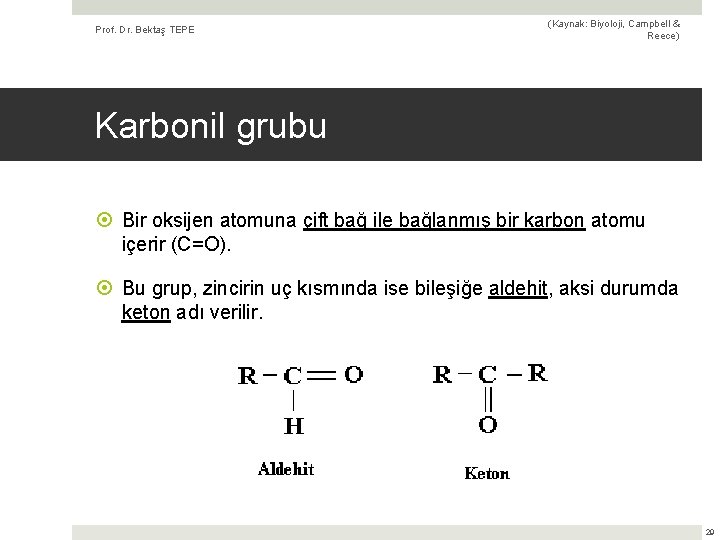 Prof. Dr. Bektaş TEPE (Kaynak: Biyoloji, Campbell & Reece) Karbonil grubu Bir oksijen atomuna