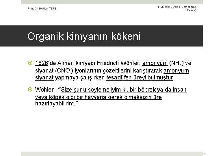 Prof. Dr. Bektaş TEPE (Kaynak: Biyoloji, Campbell & Reece) Organik kimyanın kökeni 1828’de Alman