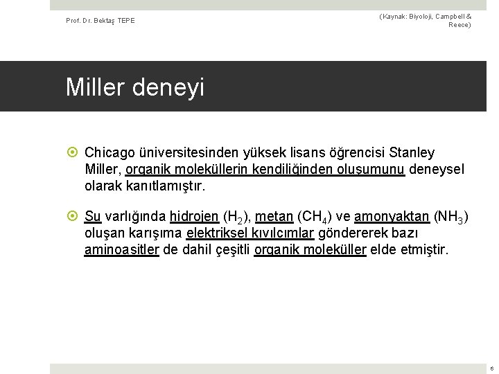 Prof. Dr. Bektaş TEPE (Kaynak: Biyoloji, Campbell & Reece) Miller deneyi Chicago üniversitesinden yüksek