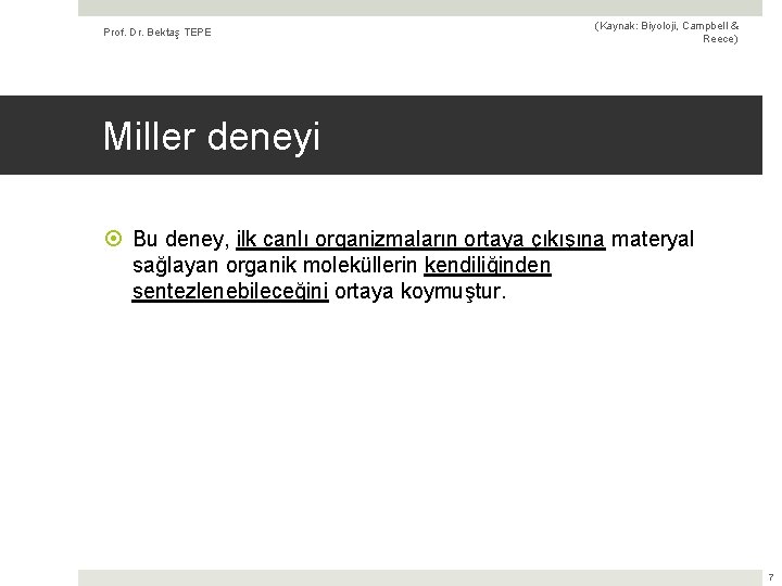 Prof. Dr. Bektaş TEPE (Kaynak: Biyoloji, Campbell & Reece) Miller deneyi Bu deney, ilk