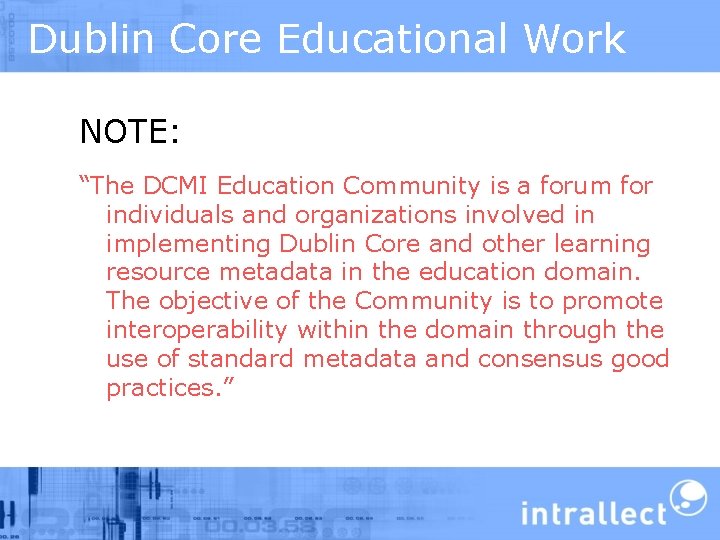 Dublin Core Educational Work NOTE: “The DCMI Education Community is a forum for individuals