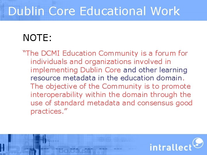 Dublin Core Educational Work NOTE: “The DCMI Education Community is a forum for individuals