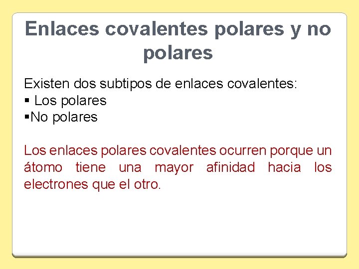 Enlaces covalentes polares y no polares Existen dos subtipos de enlaces covalentes: § Los