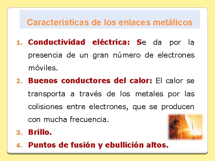 Características de los enlaces metálicos 1. Conductividad eléctrica: Se da por la presencia de