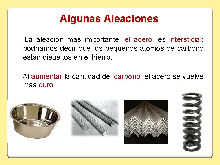 Algunas Aleaciones La aleación más importante, el acero, es intersticial: podríamos decir que los