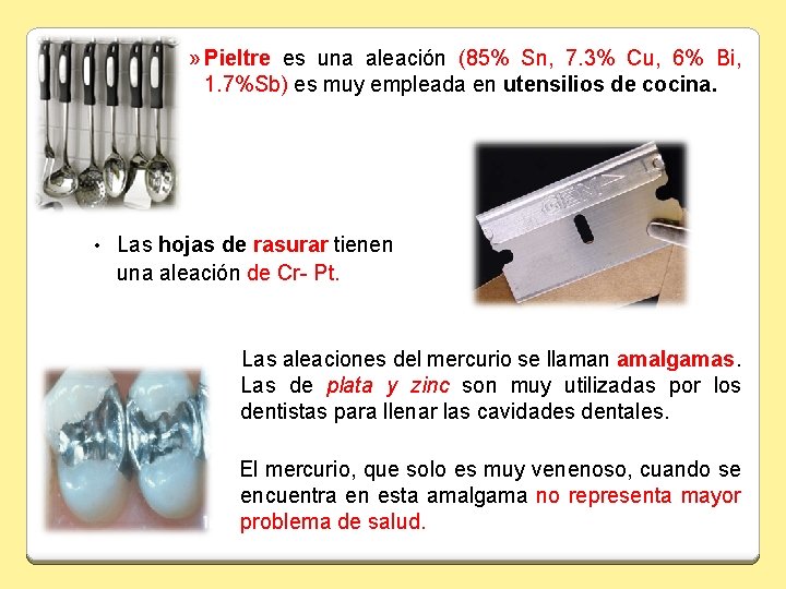 » Pieltre es una aleación (85% Sn, 7. 3% Cu, 6% Bi, 1. 7%Sb)