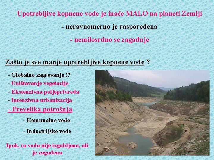 Upotrebljive kopnene vode je inače MALO na planeti Zemlji - neravnomerno je raspoređena -