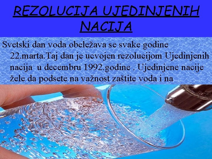 REZOLUCIJA UJEDINJENIH NACIJA Svetski dan voda obeležava se svake godine 22. marta. Taj dan