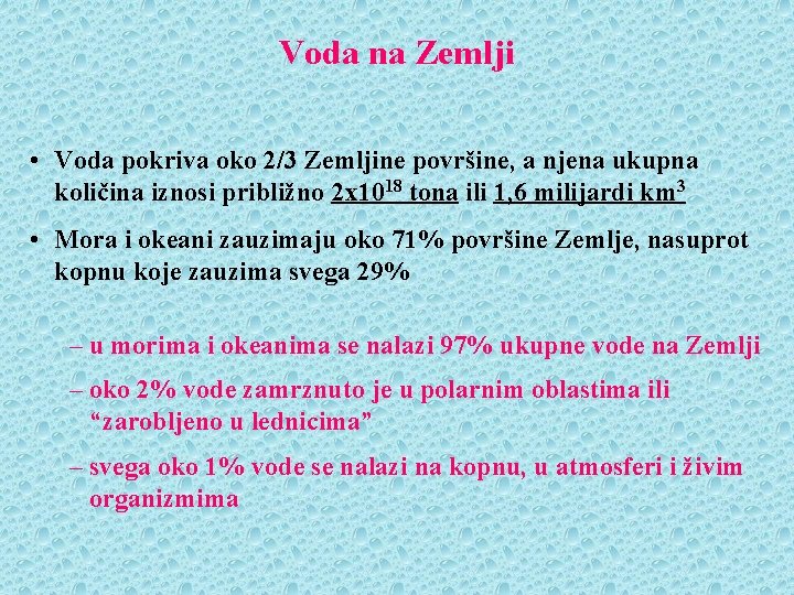 Voda na Zemlji • Voda pokriva oko 2/3 Zemljine površine, a njena ukupna količina