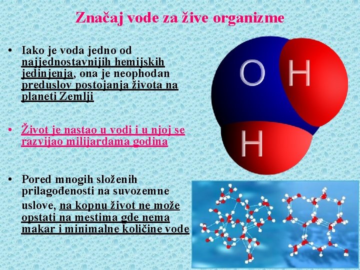 Značaj vode za žive organizme • Iako je voda jedno od najjednostavnijih hemijskih jedinjenja,