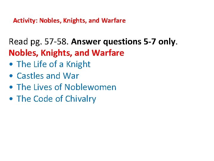 Activity: Nobles, Knights, and Warfare Read pg. 57 -58. Answer questions 5 -7 only.