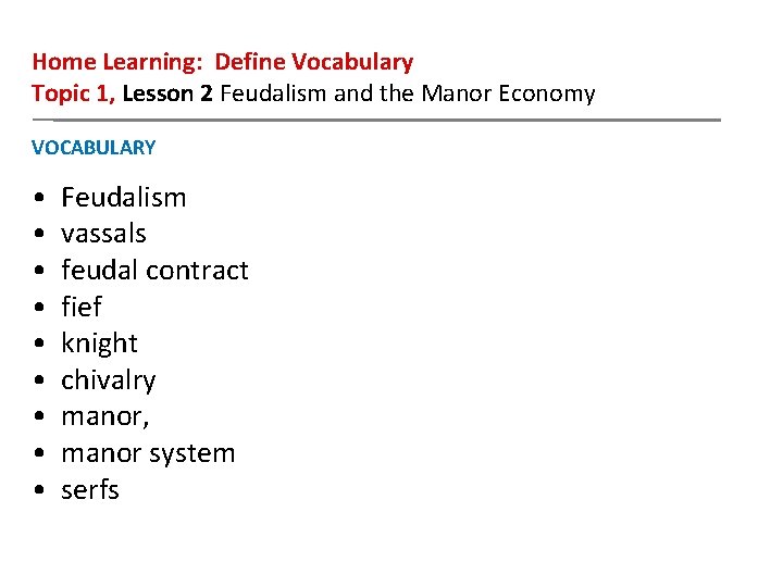 Home Learning: Define Vocabulary Topic 1, Lesson 2 Feudalism and the Manor Economy VOCABULARY