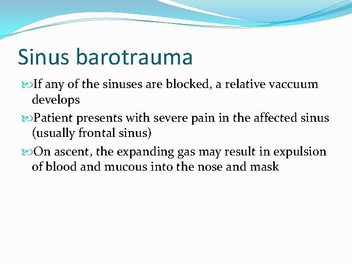 Sinus barotrauma If any of the sinuses are blocked, a relative vaccuum develops Patient
