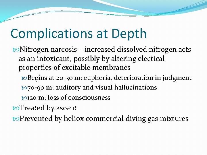 Complications at Depth Nitrogen narcosis – increased dissolved nitrogen acts as an intoxicant, possibly
